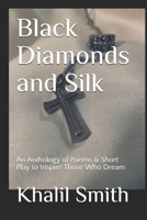 Black Diamonds and Silk: An Anthology of Poems & Short Play to Inspire Those Who Dream 1670929051 Book Cover