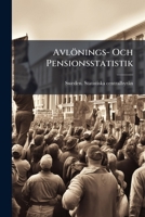 Avlönings- Och Pensionsstatistik: Statistiska Centralbyråns Underdåniga Berättelse Avgiven År ... 1245486608 Book Cover