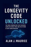 The Longevity Code Unlocked: The Drug Combination That Reversed Aging in Elderly Mice and the Future of Anti-Aging Medicine B0G53CMNHJ Book Cover