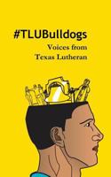 #tlubulldogs: Voices from Texas Lutheran 1511761407 Book Cover