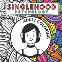 Singlehood Psychology Coloring Book: 21 Affirmations to Help You Embrace and Enjoy Being Single B0CVC2NTQY Book Cover