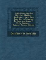 Eloge Historique Du Chevalier Mauduit-duplessis ... Suivi D'un Essai Sur La Situation De Saint-domingue À Cette Époque... - Primary Source Edition 1021312371 Book Cover