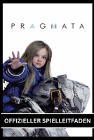 PRAGMATA OFFIZIELLER SPIELLEITFADEN: Ein vollständiger Leitfaden mit klaren Illustrationen, anschaulichen Grafiken, detaillierten Karten und Experten-Anleitungen (German Edition) B0GXHYS4L3 Book Cover