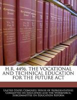 H.R. 4496, the Vocational and Technical Education for the Future Act 1240490313 Book Cover