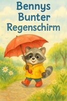 Bennys Bunter Regenschirm: Ein fröhliches Bilderbuch für Kinder von 0–5 Jahren über Freundschaft, Spaß im Regen und Abenteuer B0FSXQNZ18 Book Cover