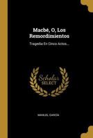 Macb�, O, Los Remordimientos: Tragedia En Cinco Actos... 1022288113 Book Cover