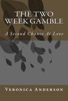 The Two Week Gamble: A Second Chance At Love 1502340526 Book Cover