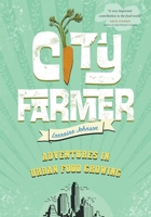 City Farmer: Adventures in Urban Food Growing 1553655192 Book Cover