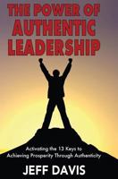 The Power of Authentic Leadership: Activating the 13 Keys to Achieving Prosperity Through Authenticity 1456628615 Book Cover