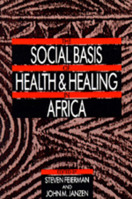 The Social Basis of Health and Healing in Africa (Comparative Studies of Health Systems and Medical Care, No 30) 0520066812 Book Cover