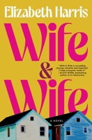 Wife & Wife: A Novel 0063446324 Book Cover