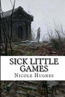 Sick Little Games 153306668X Book Cover