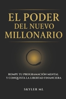 EL PODER DEL NUEVO MILLONARIO: Rompe tu programación mental y conquista la libertad financiera B0FX8V2X68 Book Cover