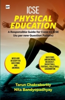 ICSE PHYSICAL EDUCATION A Responsible Guide for ICSE Class-X: As per New Question Pattern. Chapter Wise Multiple-Choice Questions & Answers and Solved Specimen Paper B0FHHVHCS3 Book Cover