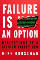 Failure Is An Option: Reflections of a Silicon Valley CEO 1646872460 Book Cover
