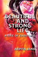 Beautiful and Strong Life: A Life of Existence 1622122763 Book Cover