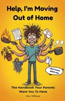 Help, I'm Moving Out of Home: The Handbook Your Parents Want You To Have B0GXRLDSDS Book Cover