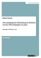 Eine Padagogische Abhandlung Im Hinblick Auf Das (Wett-)Kampfen Im Judo 3656630895 Book Cover