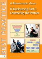 IT Outsourcing: Part 1: Contracting the Partner: A Management Guide 9087530307 Book Cover