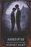 ASHES OF US (THE BOY WHO BURNED) B0FK2WG8FV Book Cover