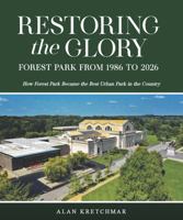Restoring the Glory: Forest Park from 1986 to 2026: How Forest Park Became the Best Urban Park in the Country 1631105965 Book Cover