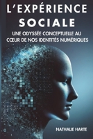 L’EXPÉRIENCE SOCIALE: UNE ODYSSÉE CONCEPTUELLE AU CŒUR DE NOS IDENTITÉS NUMÉRIQUES (French Edition) B0DSZGM6TQ Book Cover