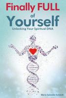 Finally Full of Yourself: Unlocking Your Spiritual DNA 0998191213 Book Cover