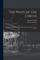 The Ways of the Circus; Being the Memories and Adventures of George Conklin, Tamer of Lions 1015248241 Book Cover
