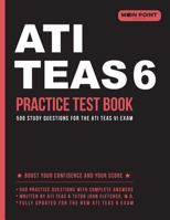 Ati Teas 6 Practice Test Book: 500 Study Questions for the Ati Teas VI Exam 0999876457 Book Cover