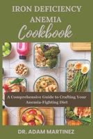 IRON DEFICIENCY ANEMIA COOKBOOK: A Comprehensive Guide to Crafting Your Anemia-Fighting Diet B0CFD2MB4J Book Cover