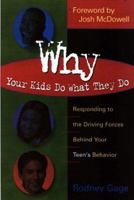 Why Your Kids Do What They Do: Responding to the Driving Forces Behind Your Teen's Behavior 080541830X Book Cover