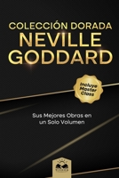 Colección Dorada Neville Goddard: Sus Mejores Obras en un Solo Volumen B0CHGKBW3N Book Cover