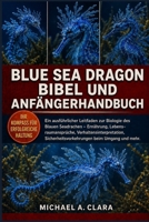 BLUE SEA DRAGON BIBEL UND ANFÄNGERHANDBUCH: Ein ausführlicher Leitfaden zur Biologie des Blauen Seadrachen – Ernährung, Lebensraumansprüche, ... beim Umgang und mehr. (German Edition) B0H29CGBZ8 Book Cover