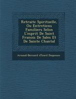 Retraite Spirituelle, Ou Entretiens Familiers Selon L'Esprit de Saint François de Sales Et de Sainte Chantal 1286960053 Book Cover