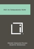 He's in Submarines Now 1013902106 Book Cover