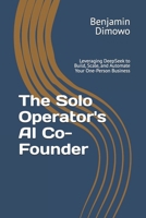 The Solo Operator's AI Co-Founder: Leveraging DeepSeek to Build, Scale, and Automate Your One-Person Business B0G6K21N2K Book Cover