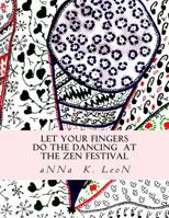 Let Your Fingers Do the Dancing at the Zen Festival: Zen Designs, Zen-Tangles 1497545234 Book Cover