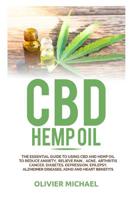 CBD Hemp Oil: The Essential Guide to Using CBD and Hemp Oil to Reduce Anxiety, Relieve Pain, Acne, Arthritis Cancer, Diabetes, Depression, Epilepsy, Alzheimer Diseases, ADHD and Heart Benefits 1077195095 Book Cover