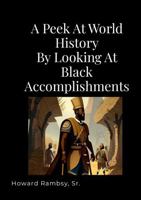 A Peek At World History By Looking At BLACK Accomplishments 1312005777 Book Cover