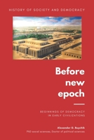 History of society and democracy: before new epoch: Beginnings of democracy in early civilizations 1695871715 Book Cover