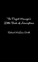 The Project Manager's Little Book of Assumptions 1446617920 Book Cover