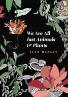 We Are All Just Animals & Plants 198835501X Book Cover
