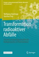 Transformation radioaktiver Abfälle: Von der Zwischenlagerung über die Endlagerung bis zur Transmutation (Energie in Naturwissenschaft, Technik, Wirtschaft und Gesellschaft) 3658361069 Book Cover