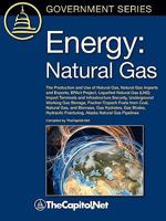 Energy: Natural Gas: The Production and Use of Natural Gas, Natural Gas Imports and Exports, Epact Project, Liquefied Natural Gas (Lng) Import Terminals and Infrastructure Security, Underground Workin 1587331896 Book Cover