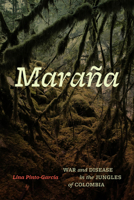 Maraña: War and Disease in the Jungles of Colombia 0226839346 Book Cover