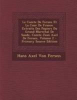 Le Comte de Fersen Et La Cour de France. Extraits Des Papiers Du Grand Marechal de Suede, Comte Jean Axel de Fersen; Volume 2 0270734716 Book Cover