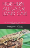 NORTHERN ALLIGATOR LIZARD CARE: All You Need To Know About Northern Alligator Lizard. B09CRTM8MR Book Cover