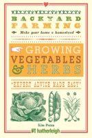 Backyard Farming: Growing Vegetables & Herbs: From Planting to Harvesting and More 1578264596 Book Cover