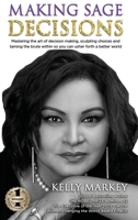 Making Sage Decisions : Mastering the Art of Decision Making, Sculpting Choices and Taming the Brute Within So You Can Usher Forth a Better World 1637925999 Book Cover
