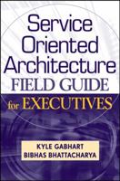 Service-Oriented Architecture (SOA) Field Guide for Executives 0470260912 Book Cover